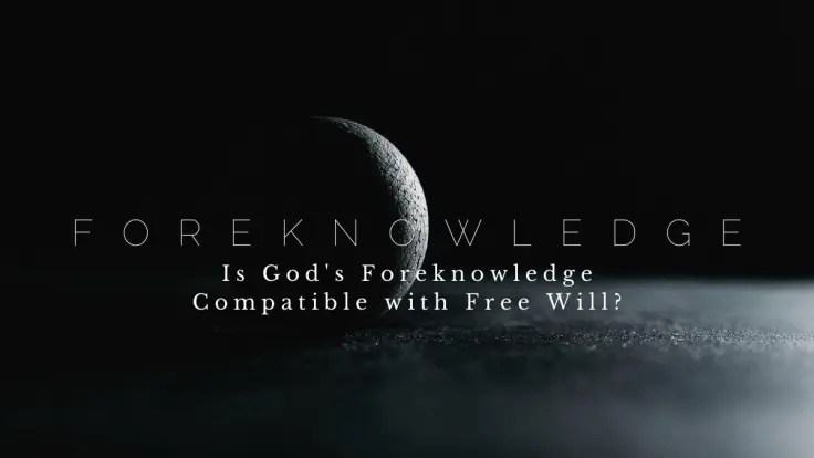 Part 2: Free Will, God’s Foreknowledge, and Why Your Choices Still Matter